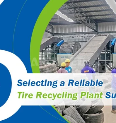 6 Tips for Selecting a Reliable Tire Recycling Plant Supplier